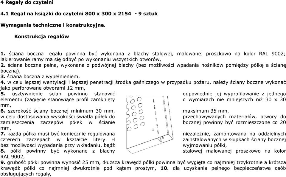 ściana boczna pełna, wykonana z podwójnej blachy (bez możliwości wpadania nośników pomiędzy półkę a ścianę boczną), 3. ściana boczna z wypełnieniem, 4.