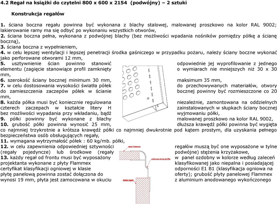 ściana boczna pełna, wykonana z podwójnej blachy (bez możliwości wpadania nośników pomiędzy półkę a ścianę boczną), 3. ściana boczna z wypełnieniem, 4.