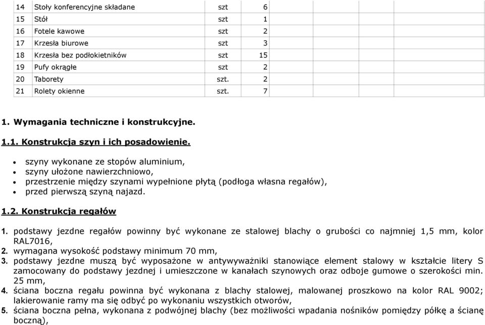 szyny wykonane ze stopów aluminium, szyny ułożone nawierzchniowo, przestrzenie między szynami wypełnione płytą (podłoga własna regałów), przed pierwszą szyną najazd. 1.2. Konstrukcja regałów 1.