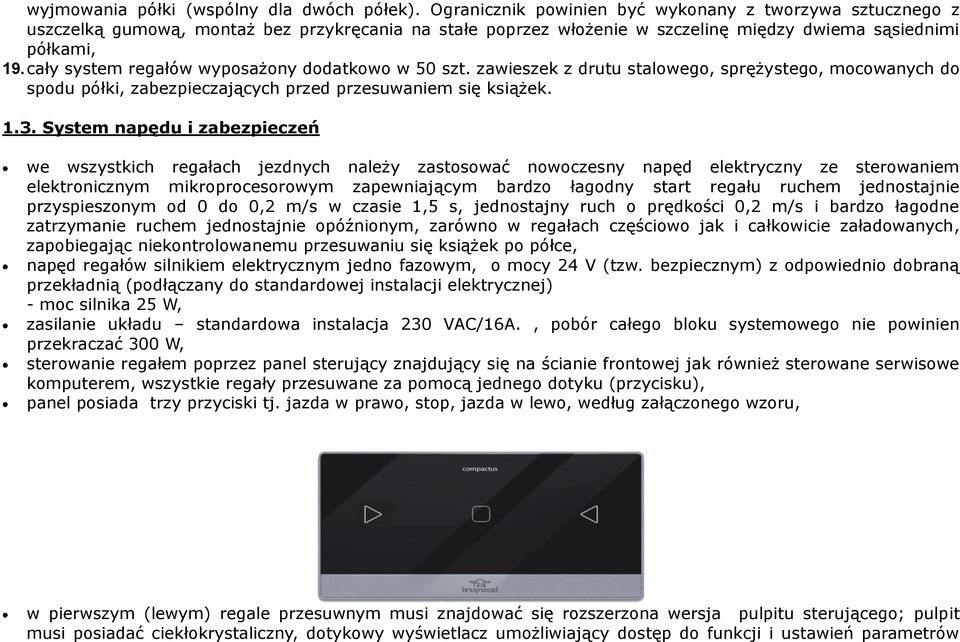 cały system regałów wyposażony dodatkowo w 50 szt. zawieszek z drutu stalowego, sprężystego, mocowanych do spodu półki, zabezpieczających przed przesuwaniem się książek. 1.3.