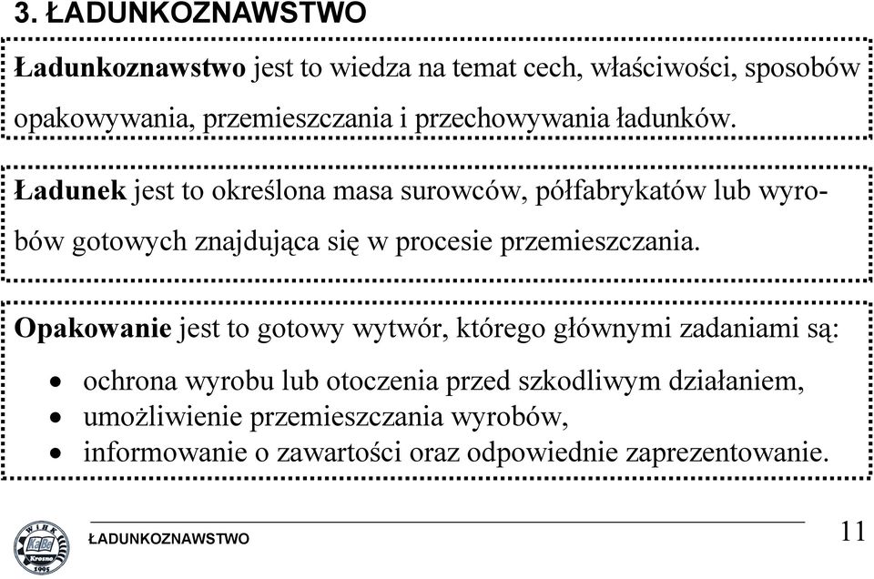 Ładunek jest to określona masa surowców, półfabrykatów lub wyrobów gotowych znajdująca się w procesie przemieszczania.