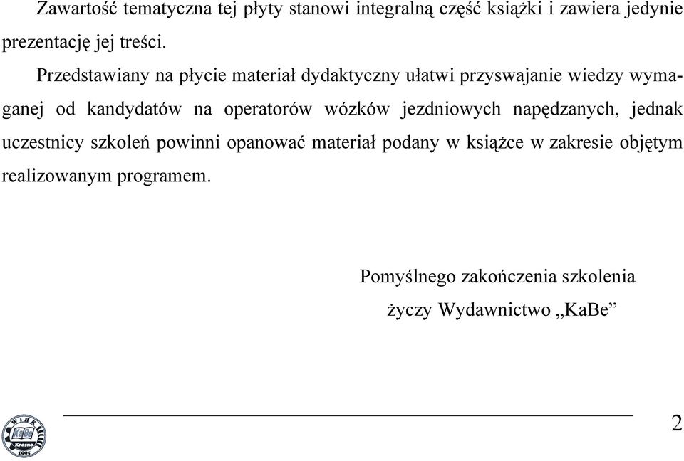 operatorów wózków jezdniowych napędzanych, jednak uczestnicy szkoleń powinni opanować materiał podany w