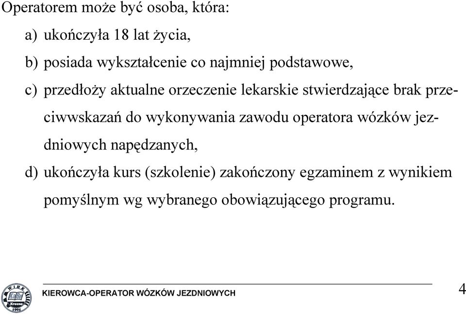 wykonywania zawodu operatora wózków jezdniowych napędzanych, d) ukończyła kurs (szkolenie)