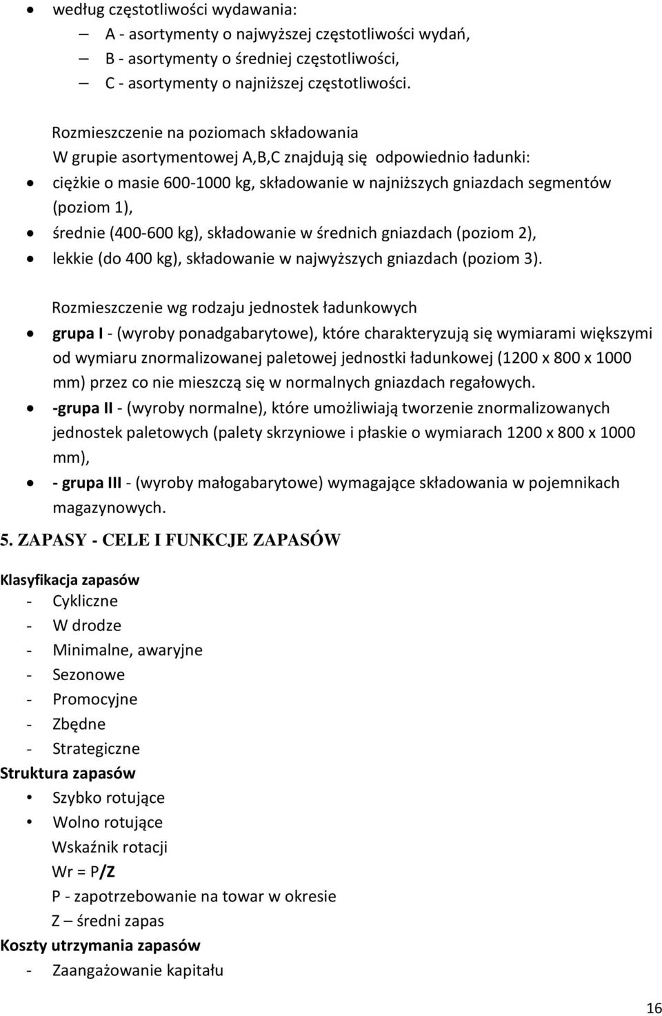 (400-600 kg), składowanie w średnich gniazdach (poziom 2), lekkie (do 400 kg), składowanie w najwyższych gniazdach (poziom 3).