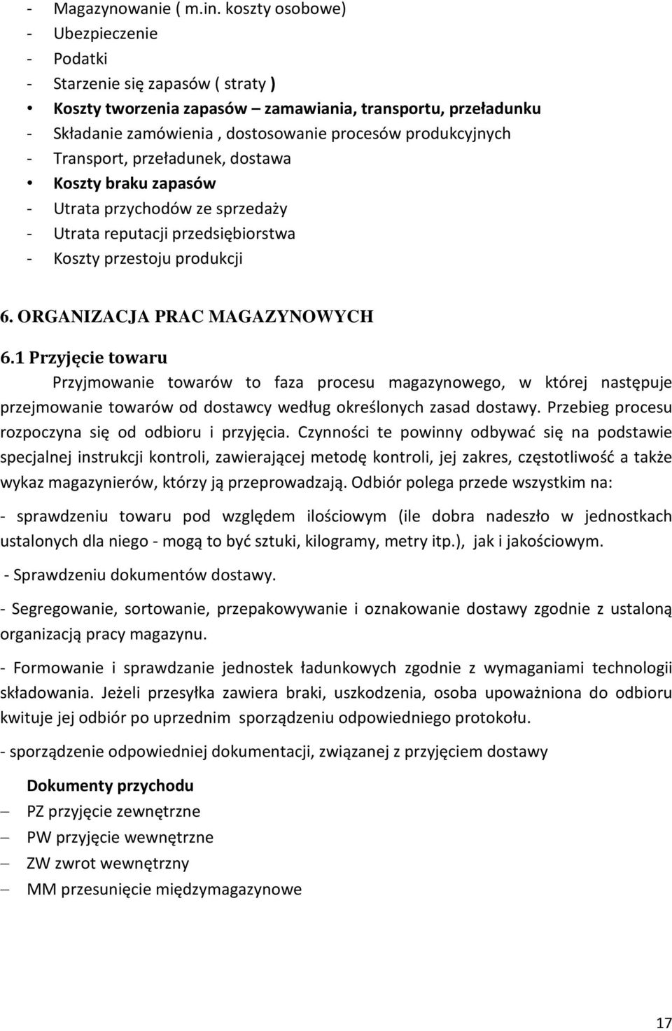 Transport, przeładunek, dostawa Koszty braku zapasów - Utrata przychodów ze sprzedaży - Utrata reputacji przedsiębiorstwa - Koszty przestoju produkcji 6. ORGANIZACJA PRAC MAGAZYNOWYCH 6.