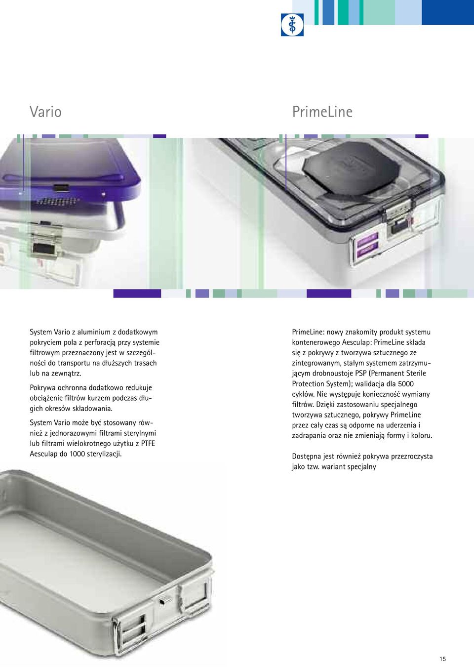 System Vario może być stosowany również z jednorazowymi filtrami sterylnymi lub filtrami wielokrotnego użytku z PTFE Aesculap do 1000 sterylizacji.