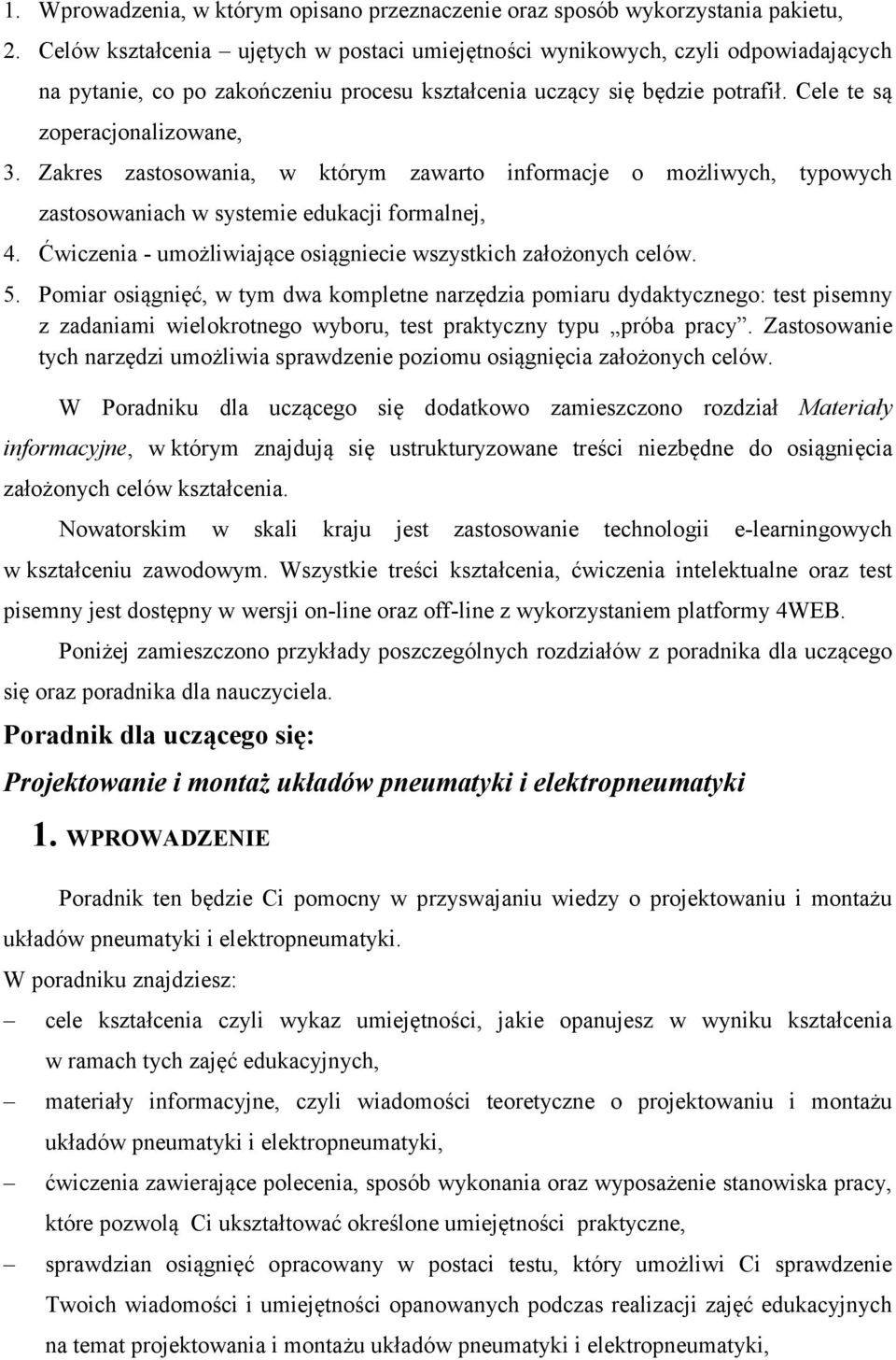 Zakres zastosowania, w którym zawarto informacje o możliwych, typowych zastosowaniach w systemie edukacji formalnej, 4. Ćwiczenia - umożliwiające osiągniecie wszystkich założonych celów. 5.