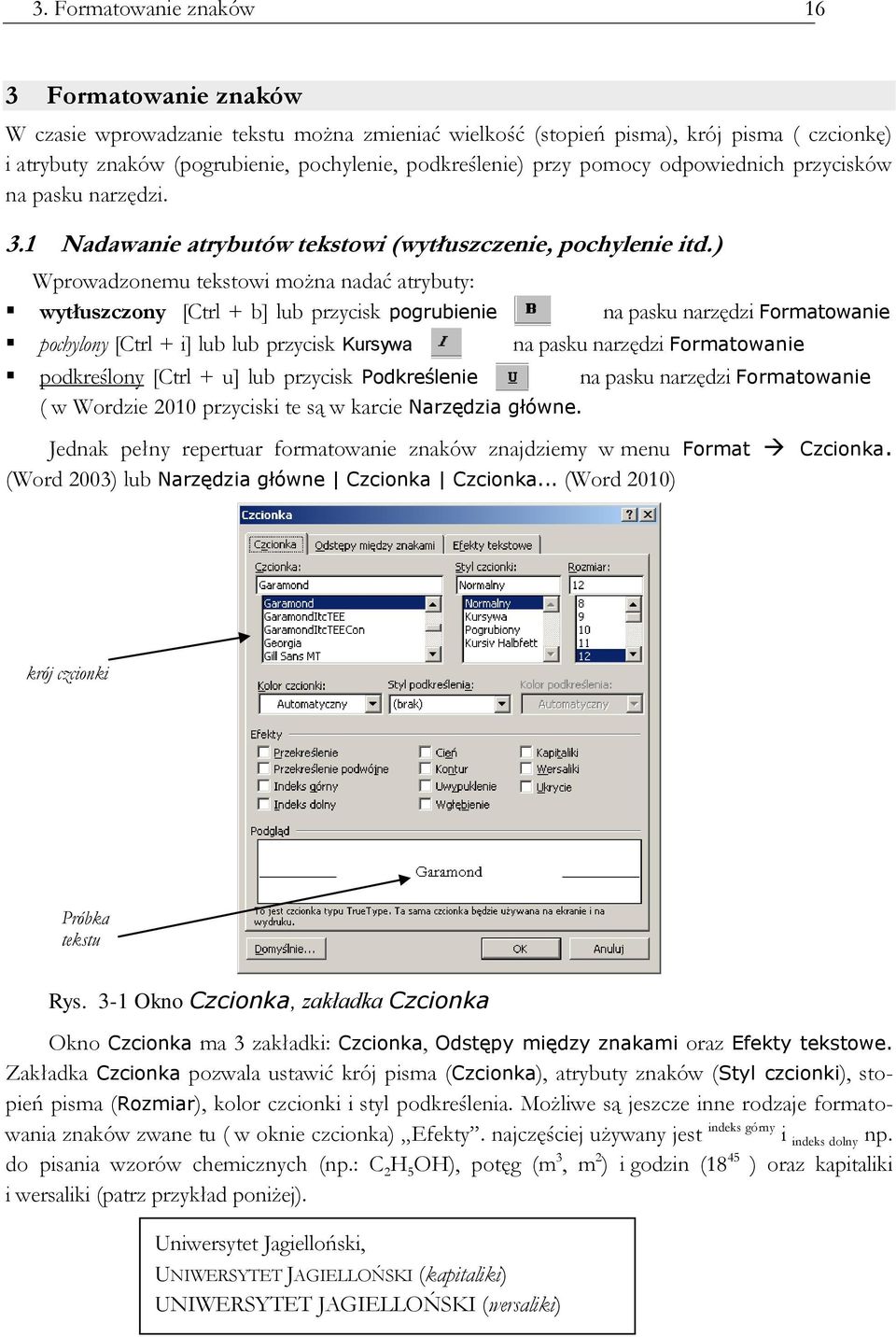 ) Wprowadzonemu tekstowi można nadać atrybuty: wytłuszczony [Ctrl + b] lub przycisk pogrubienie na pasku narzędzi Formatowanie pochylony [Ctrl + i] lub lub przycisk Kursywa na pasku narzędzi