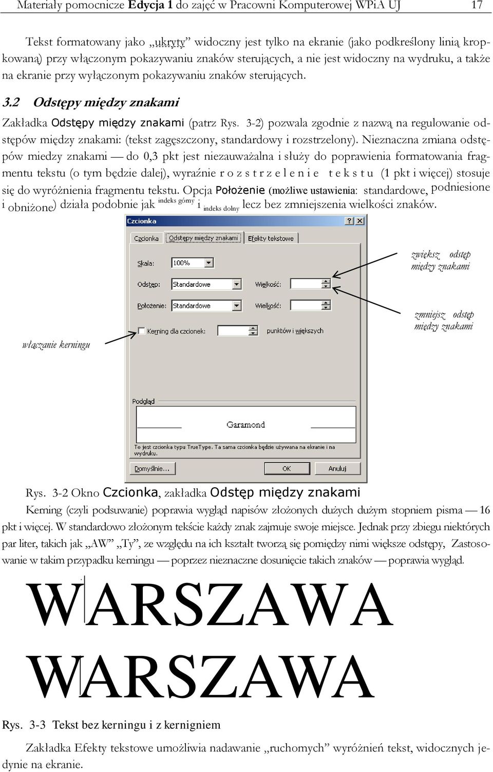 3-2) pozwala zgodnie z nazwą na regulowanie odstępów między znakami: (tekst zagęszczony, standardowy i rozstrzelony).