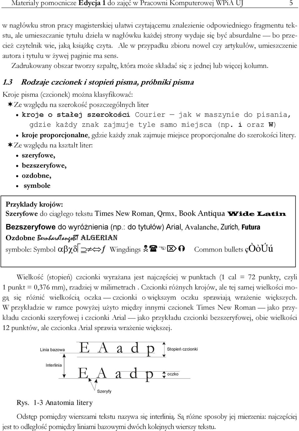 Ale w przypadku zbioru nowel czy artykułów, umieszczenie autora i tytułu w żywej paginie ma sens. Zadrukowany obszar tworzy szpaltę, która może składać się z jednej lub więcej kolumn. 1.