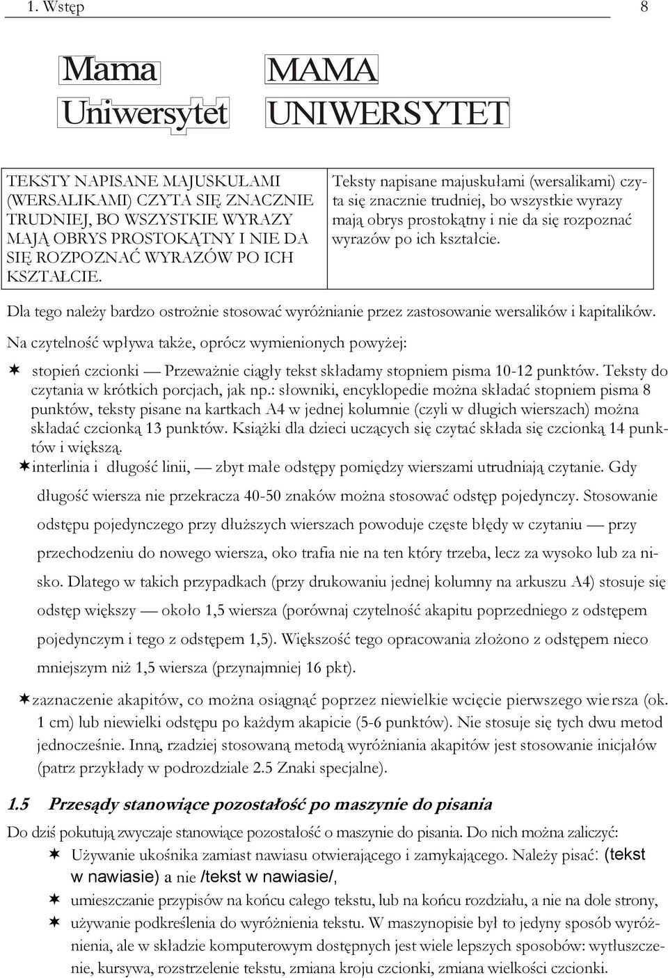 Dla tego należy bardzo ostrożnie stosować wyróżnianie przez zastosowanie wersalików i kapitalików.