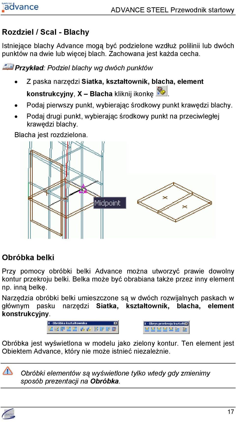 Podaj pierwszy punkt, wybierając środkowy punkt krawędzi blachy. Podaj drugi punkt, wybierając środkowy punkt na przeciwległej krawędzi blachy. Blacha jest rozdzielona.