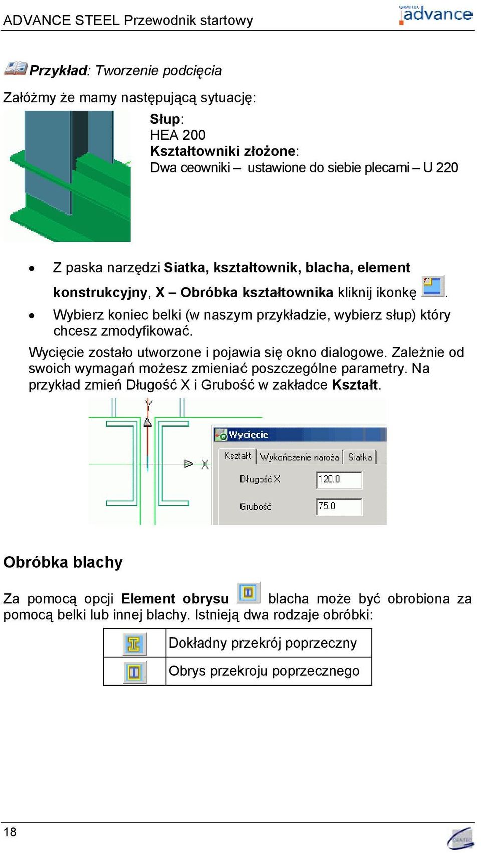 Wycięcie zostało utworzone i pojawia się okno dialogowe. Zależnie od swoich wymagań możesz zmieniać poszczególne parametry. Na przykład zmień Długość X i Grubość w zakładce Kształt.