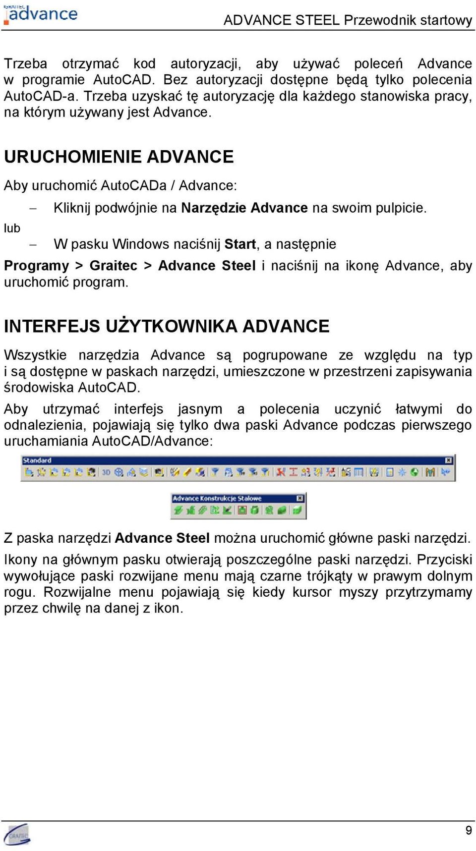 URUCHOMIENIE ADVANCE Aby uruchomić AutoCADa / Advance: lub Kliknij podwójnie na Narzędzie Advance na swoim pulpicie.