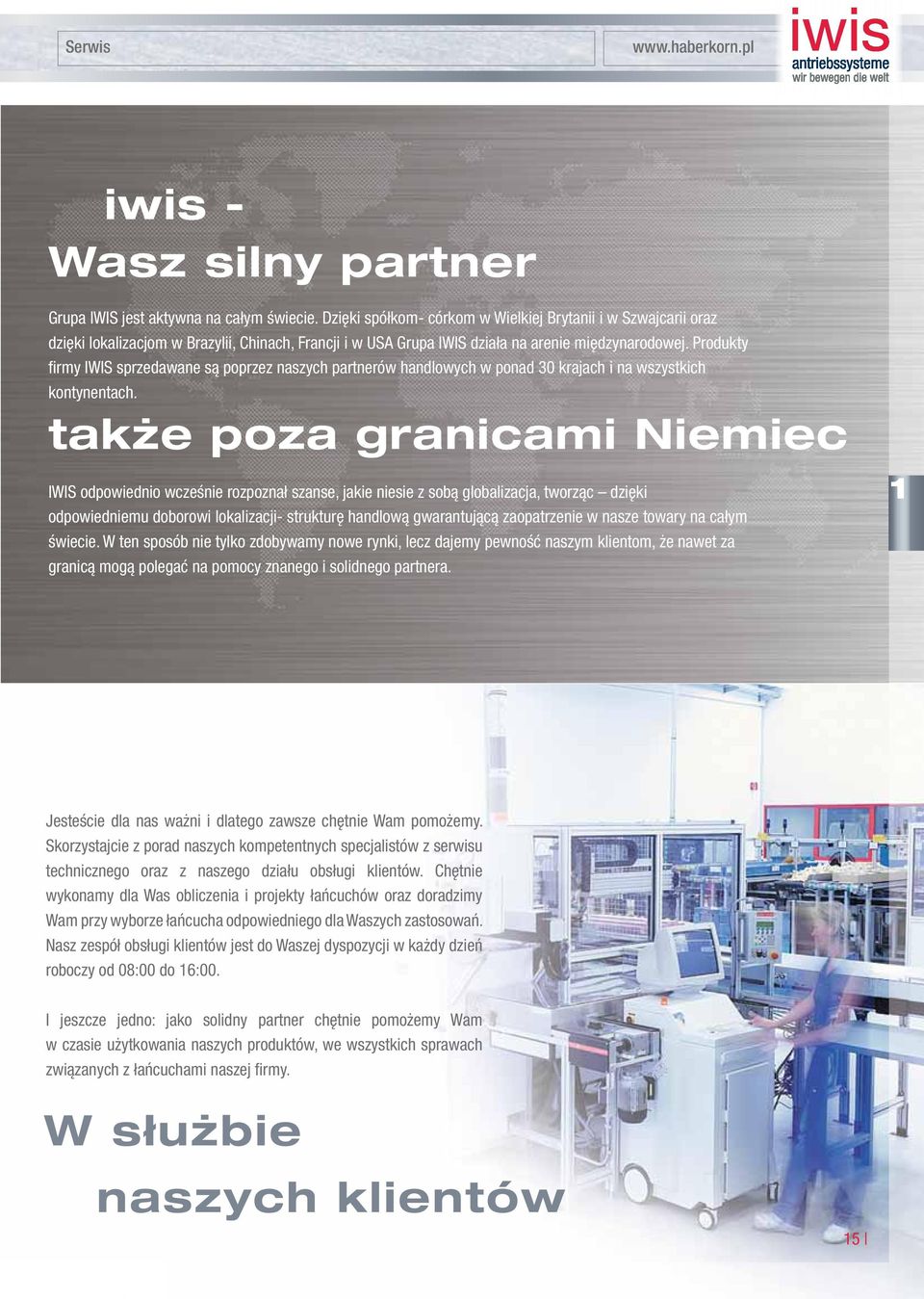 Produkty fi rmy IWIS sprzedawane są poprzez naszych partnerów handlowych w ponad 30 krajach i na wszystkich kontynentach.