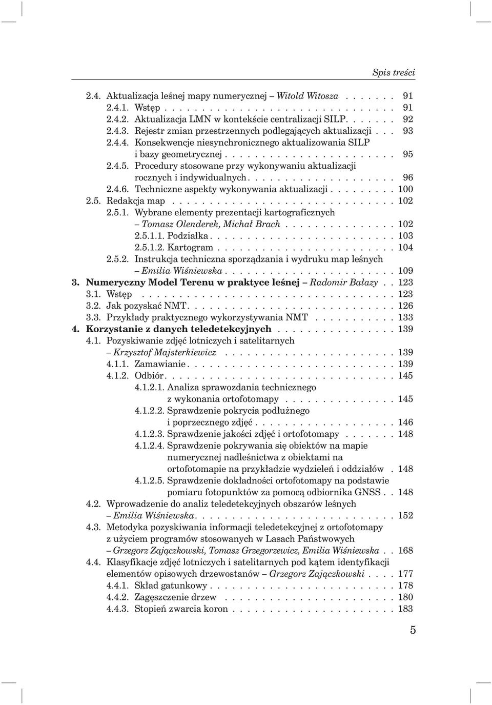 2.4.5. Procedury stosowane przy wykonywaniu aktualizacji rocznych i indywidualnych.................... 96 2.4.6. Techniczne aspekty wykonywania aktualizacji......... 100 2.5. Redakcja map.............................. 102 2.