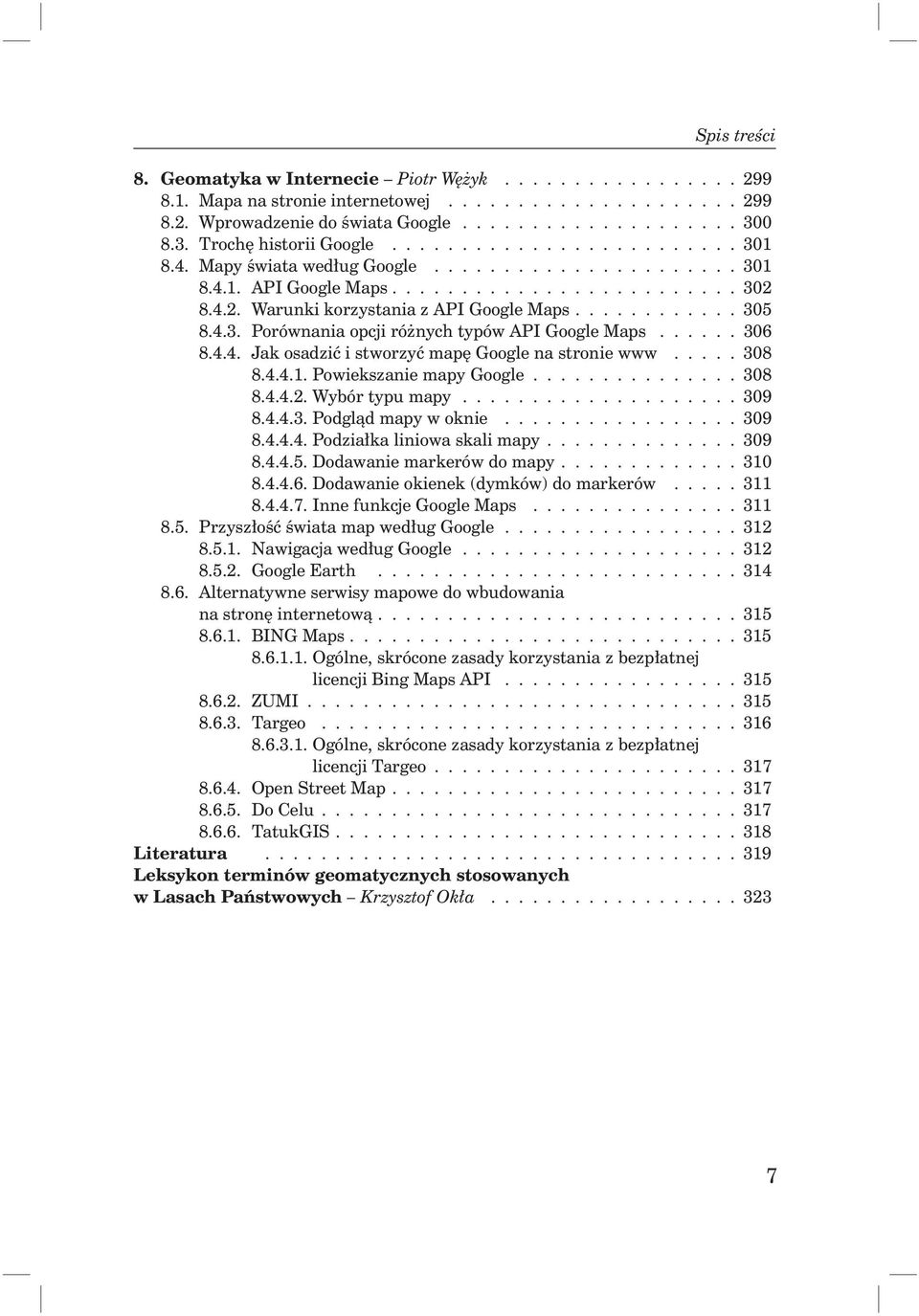 8.4.2. Warunki korzystania z API Google Maps............ 305 8.4.3. Porównania opcji różnych typów API Google Maps...... 306 8.4.4. Jak osadzić i stworzyć mapę Google na stronie www..... 308 8.4.4.1.