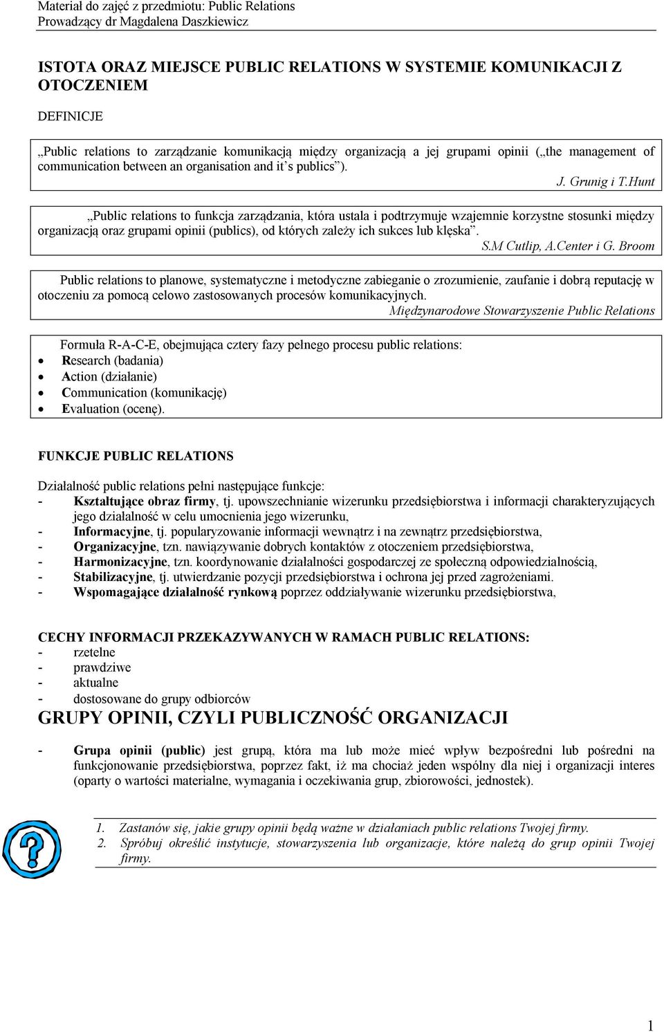 Hunt Public relations to funkcja zarządzania, która ustala i podtrzymuje wzajemnie korzystne stosunki między organizacją oraz grupami opinii (publics), od których zależy ich sukces lub klęska. S.