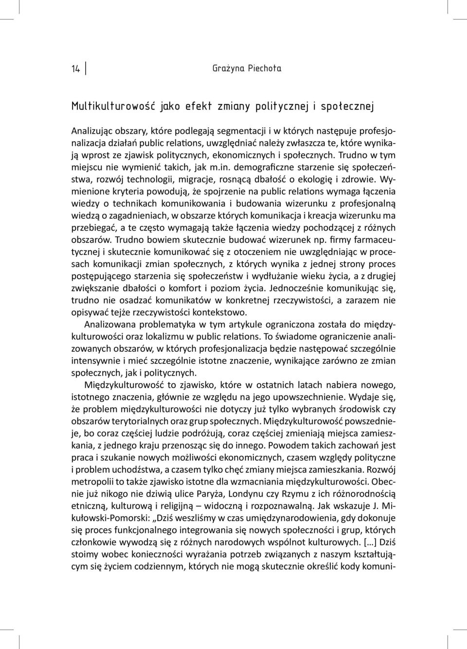 demograficzne starzenie się społeczeństwa, rozwój technologii, migracje, rosnącą dbałość o ekologię i zdrowie.