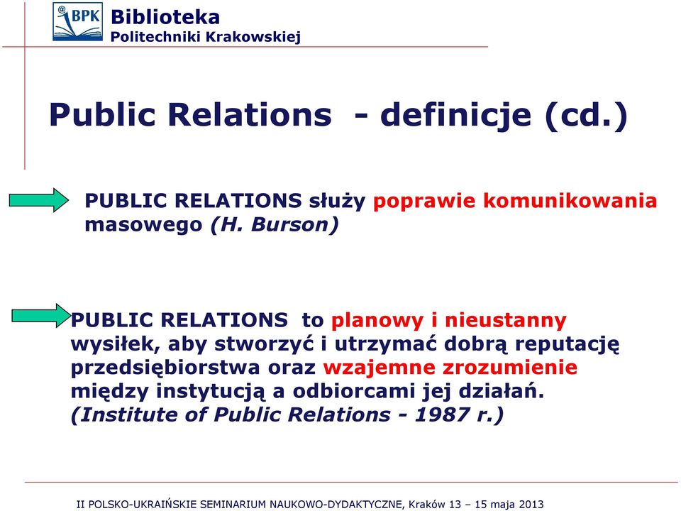 Burson) PUBLIC RELATIONS to planowy i nieustanny wysiłek, aby stworzyć i