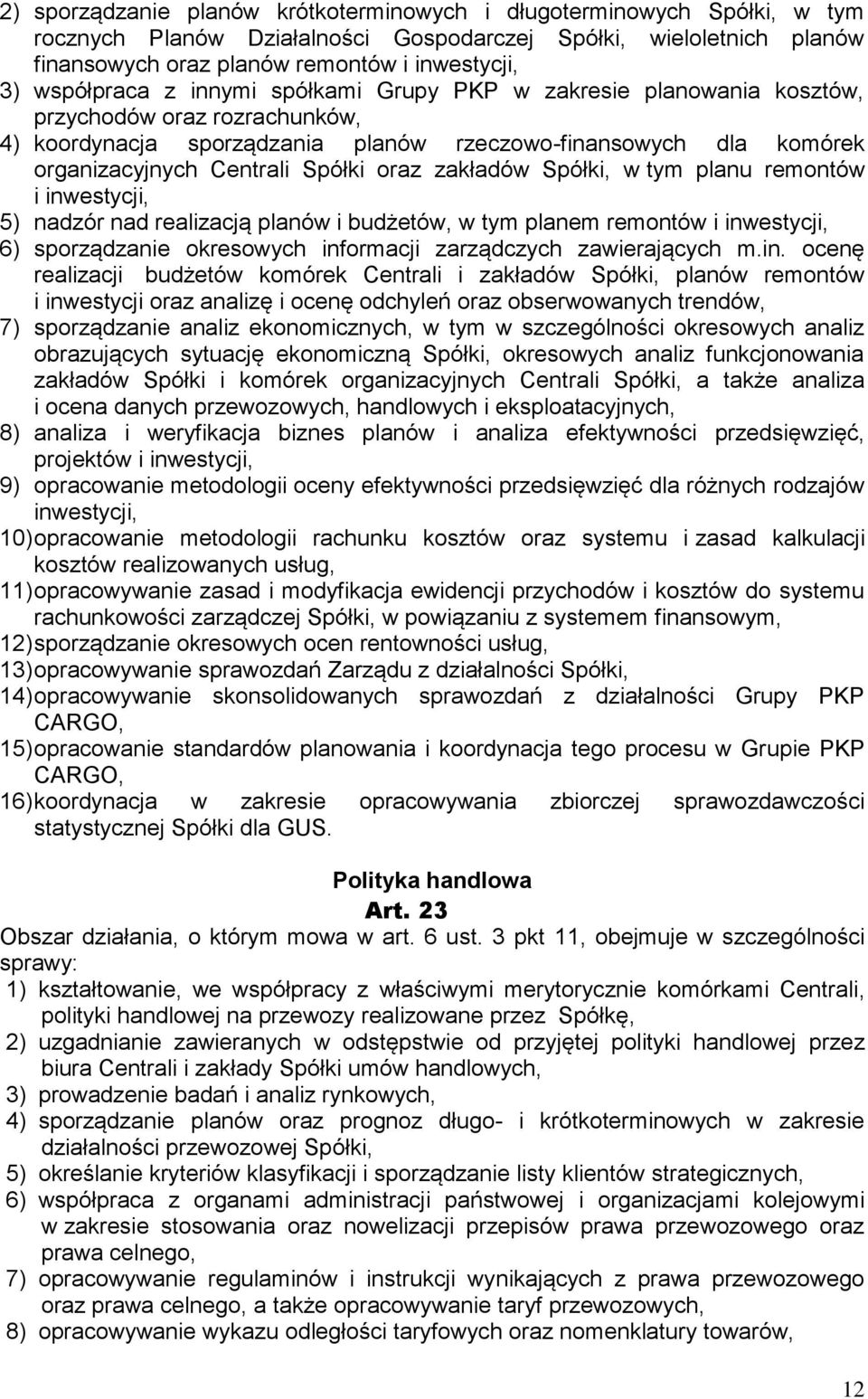 oraz zakładów Spółki, w tym planu remontów i inwestycji, 5) nadzór nad realizacją planów i budżetów, w tym planem remontów i inwestycji, 6) sporządzanie okresowych informacji zarządczych