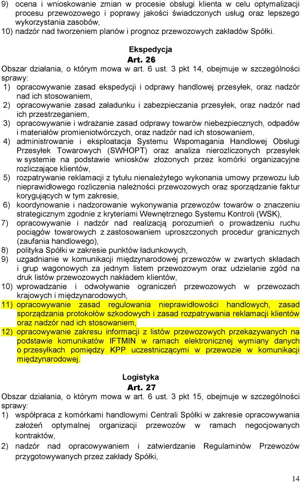 3 pkt 14, obejmuje w szczególności 1) opracowywanie zasad ekspedycji i odprawy handlowej przesyłek, oraz nadzór nad ich stosowaniem, 2) opracowywanie zasad załadunku i zabezpieczania przesyłek, oraz