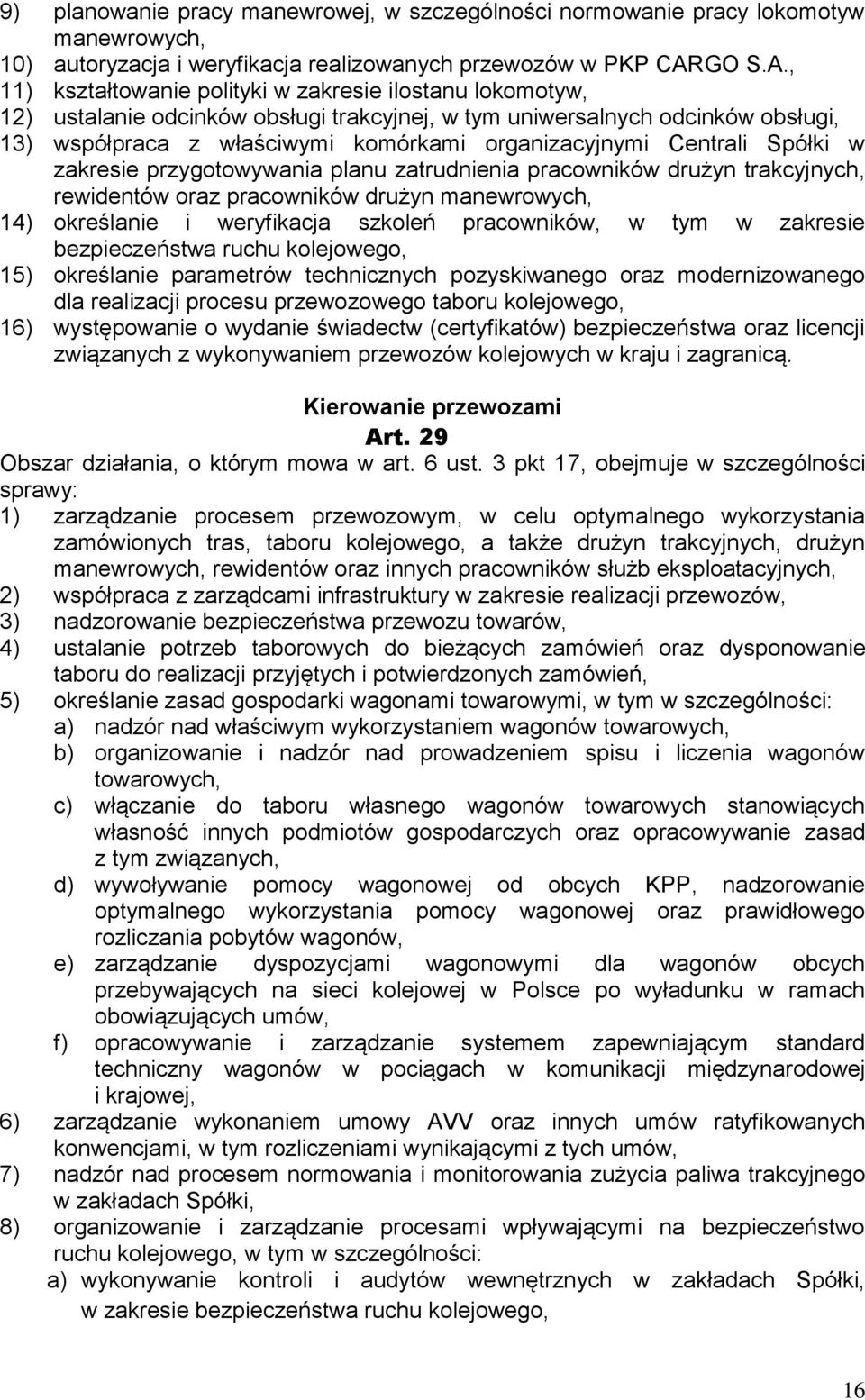 , 11) kształtowanie polityki w zakresie ilostanu lokomotyw, 12) ustalanie odcinków obsługi trakcyjnej, w tym uniwersalnych odcinków obsługi, 13) współpraca z właściwymi komórkami organizacyjnymi