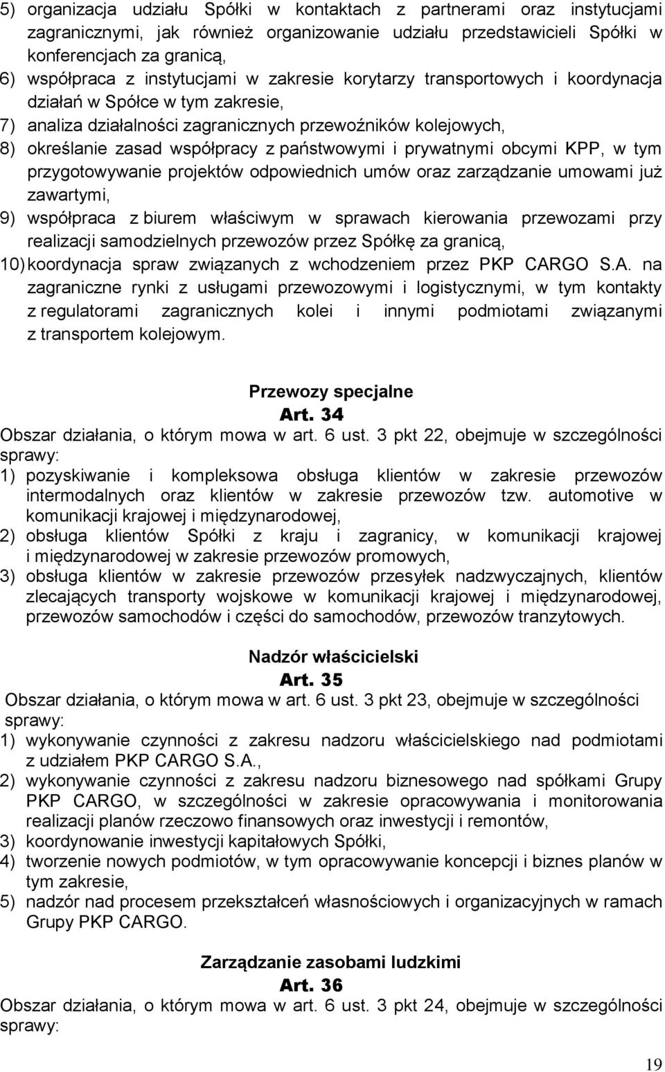 państwowymi i prywatnymi obcymi KPP, w tym przygotowywanie projektów odpowiednich umów oraz zarządzanie umowami już zawartymi, 9) współpraca z biurem właściwym w sprawach kierowania przewozami przy