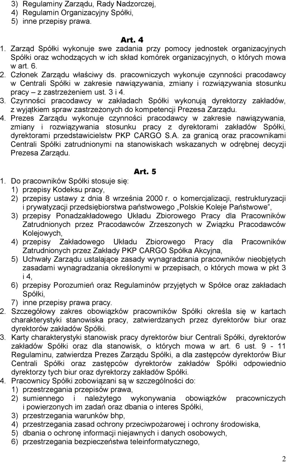 pracowniczych wykonuje czynności pracodawcy w Centrali Spółki w zakresie nawiązywania, zmiany i rozwiązywania stosunku pracy z zastrzeżeniem ust. 3 