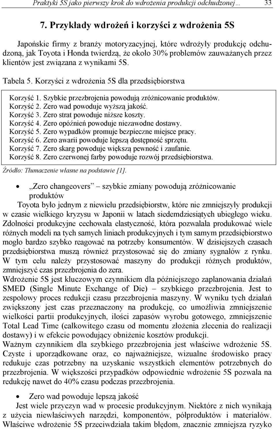 klientów jest związana z wynikami 5S. Tabela 5. Korzyści z wdrożenia 5S dla przedsiębiorstwa Korzyść 1. Szybkie przezbrojenia powodują zróżnicowanie produktów. Korzyść 2.