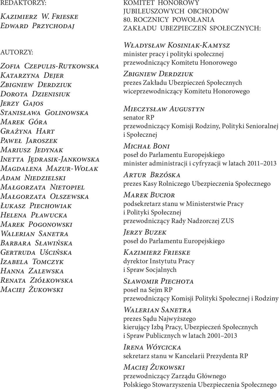 Jedynak Inetta Jędrasik-Jankowska Magdalena Mazur-Wolak Adam Niedzielski Małgorzata Nietopiel Małgorzata Olszewska Łukasz Piechowiak Helena Pławucka Marek Pogonowski Walerian Sanetra Barbara