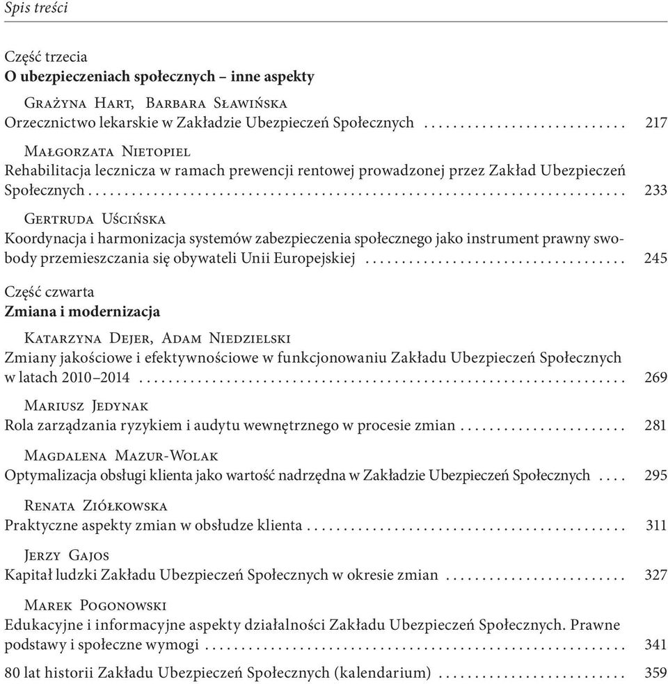 ......................................................................... 233 Gertruda Uścińska Koordynacja i harmonizacja systemów zabezpieczenia społecznego jako instrument prawny swobody przemieszczania się obywateli Unii Europejskiej.