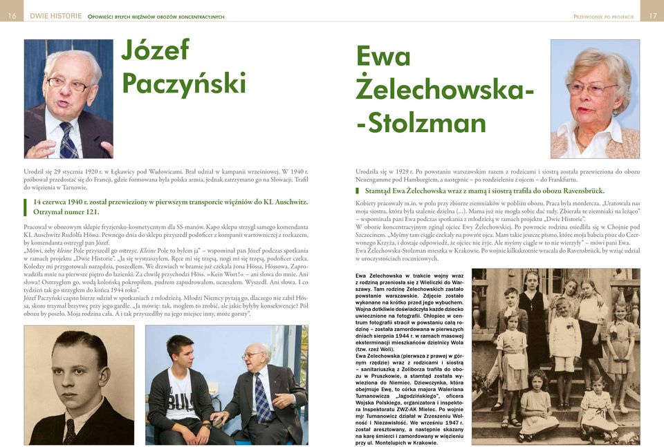 14 czerwca 1940 r. został przewieziony w pierwszym transporcie więźniów do KL Auschwitz. Otrzymał numer 121. Pracował w obozowym sklepie fryzjersko-kosmetycznym dla SS-manów.