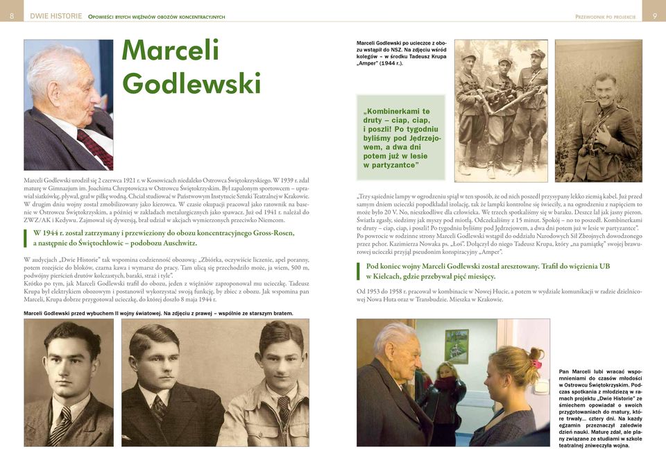 Po tygodniu byliśmy pod Jędrzejowem, a dwa dni potem już w lesie w partyzantce Marceli Godlewski urodził się 2 czerwca 1921 r. w Kosowicach niedaleko Ostrowca Świętokrzyskiego. W 1939 r.