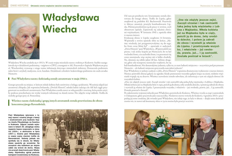 Wrocławskiej, wynosząc z niego ważne informacje dotyczące niemieckich żołnierzy. Dostarczała podziemiu także broń i artykuły medyczne, m.in. bandaże.