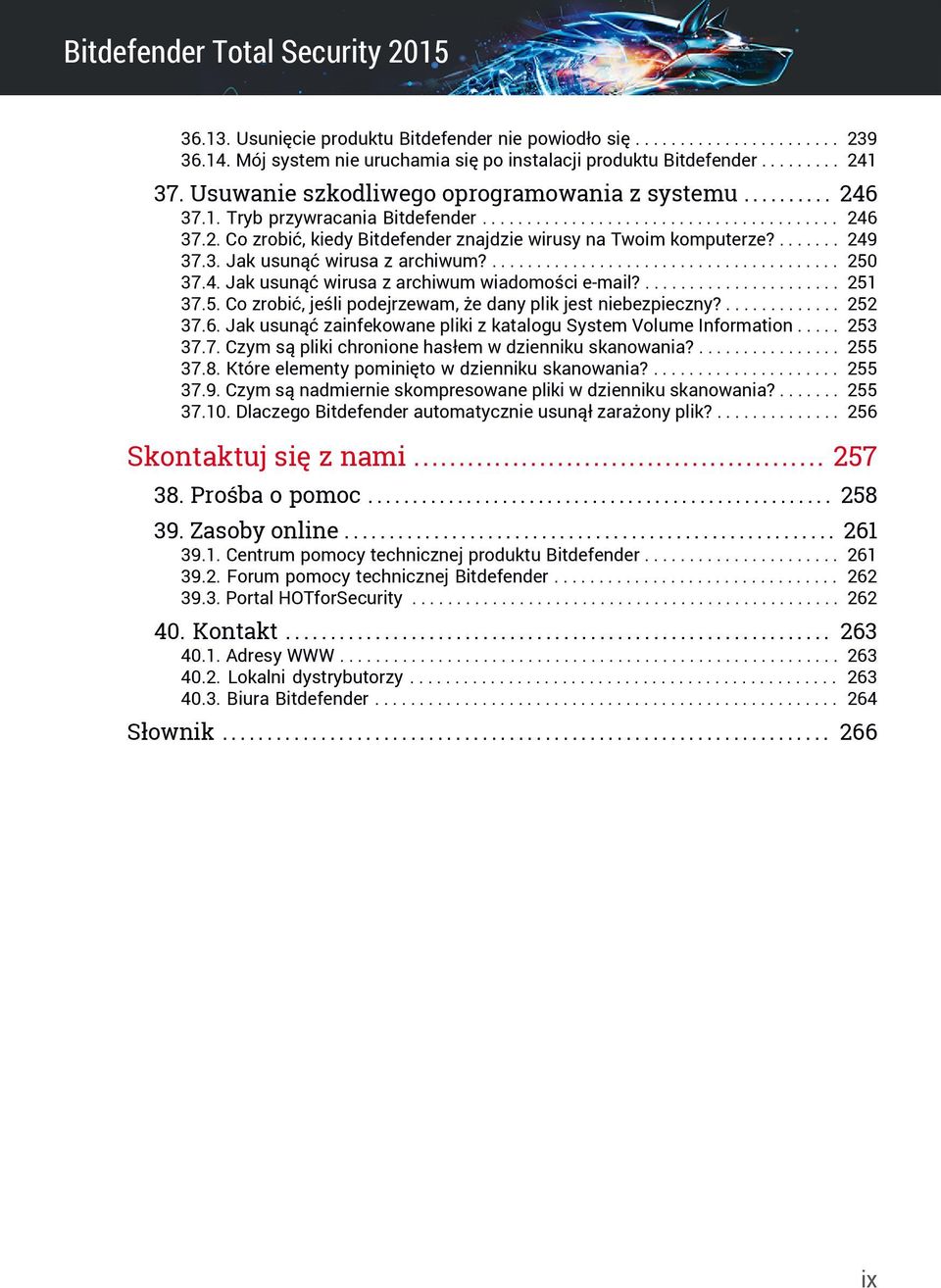 ....... 249 37.3. Jak usunąć wirusa z archiwum?....................................... 250 37.4. Jak usunąć wirusa z archiwum wiadomości e-mail?...................... 251 37.5. Co zrobić, jeśli podejrzewam, że dany plik jest niebezpieczny?