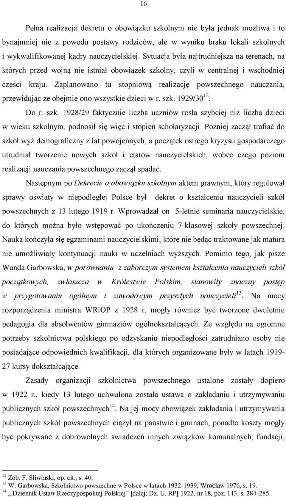 Zaplanowano tu stopniową realizację powszechnego nauczania, przewidując że obejmie ono wszystkie dzieci w r. szk.