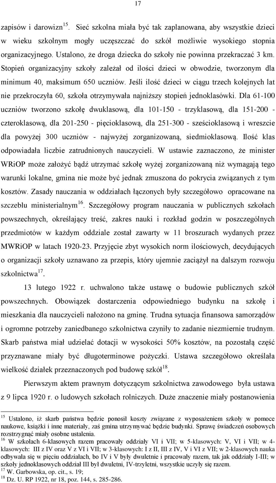 Jeśli ilość dzieci w ciągu trzech kolejnych lat nie przekroczyła 60, szkoła otrzymywała najniższy stopień jednoklasówki.