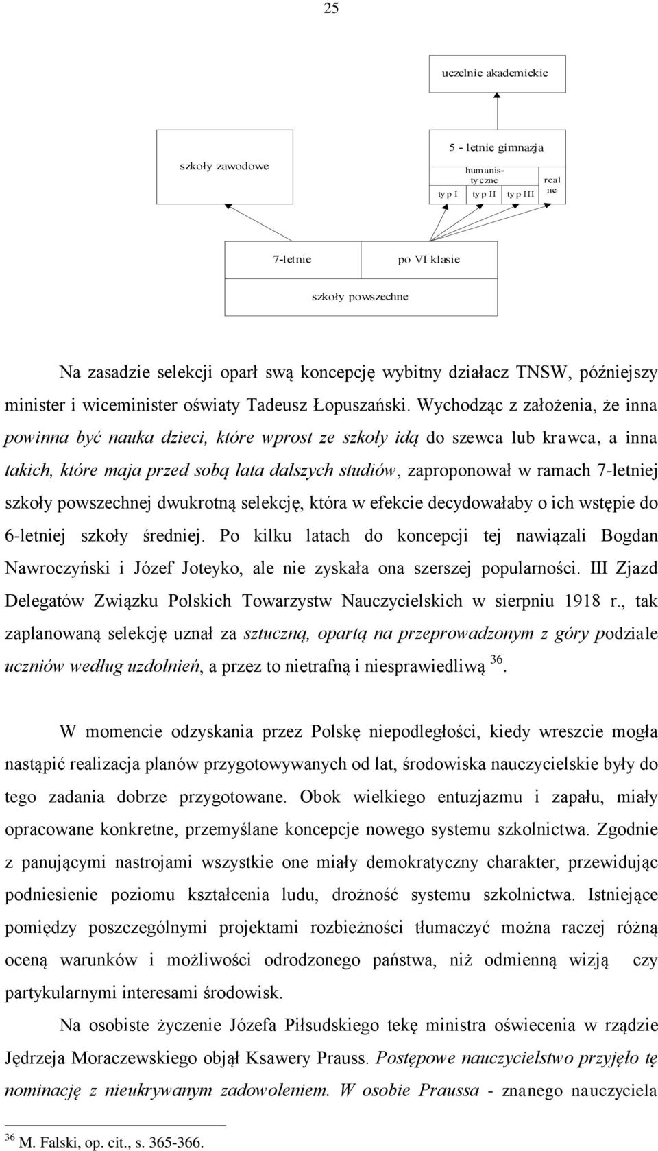 Wychodząc z założenia, że inna powinna być nauka dzieci, które wprost ze szkoły idą do szewca lub krawca, a inna takich, które maja przed sobą lata dalszych studiów, zaproponował w ramach 7-letniej