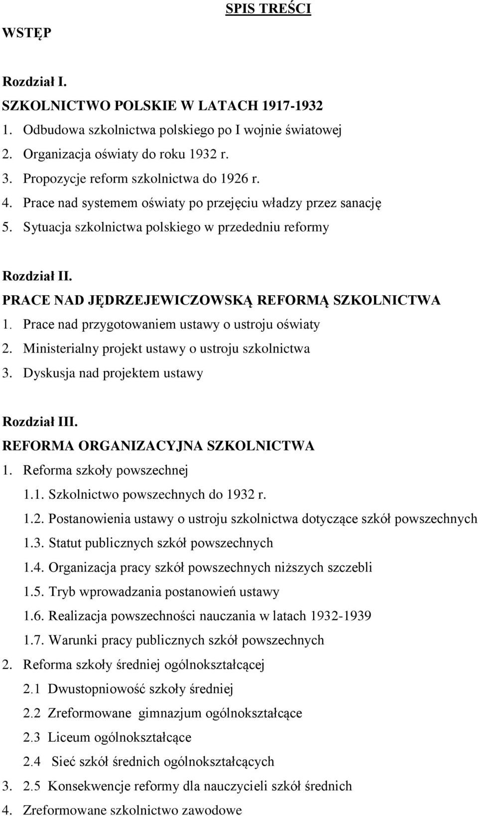 PRACE NAD JĘDRZEJEWICZOWSKĄ REFORMĄ SZKOLNICTWA 1. Prace nad przygotowaniem ustawy o ustroju oświaty 2. Ministerialny projekt ustawy o ustroju szkolnictwa 3.