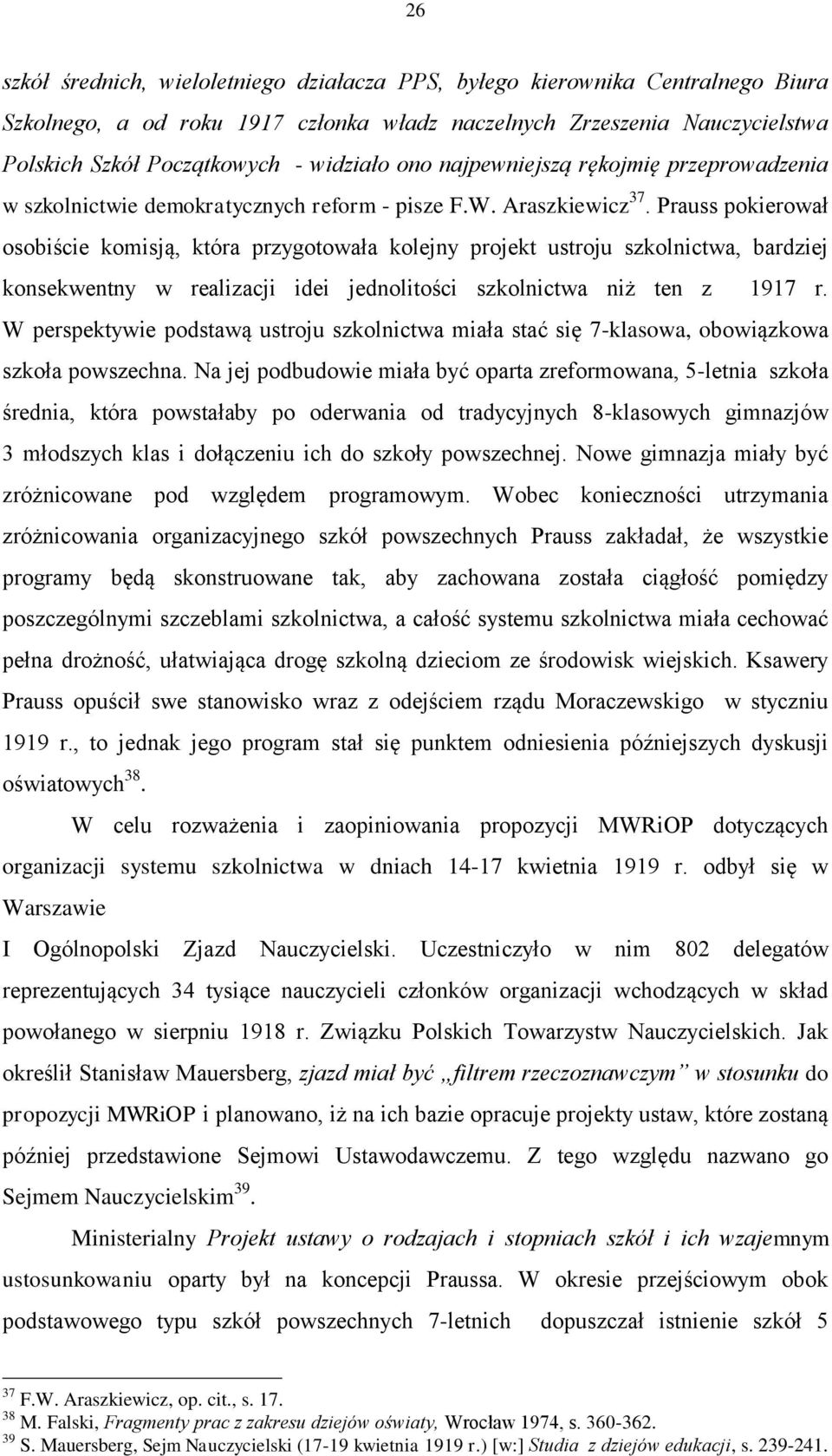 Prauss pokierował osobiście komisją, która przygotowała kolejny projekt ustroju szkolnictwa, bardziej konsekwentny w realizacji idei jednolitości szkolnictwa niż ten z 1917 r.