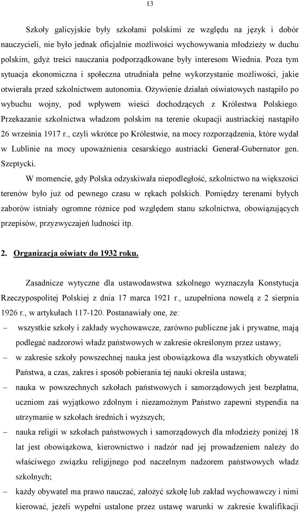 Ożywienie działań oświatowych nastąpiło po wybuchu wojny, pod wpływem wieści dochodzących z Królestwa Polskiego.