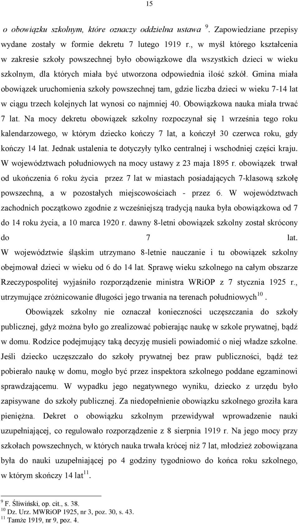 Gmina miała obowiązek uruchomienia szkoły powszechnej tam, gdzie liczba dzieci w wieku 7-14 lat w ciągu trzech kolejnych lat wynosi co najmniej 40. Obowiązkowa nauka miała trwać 7 lat.