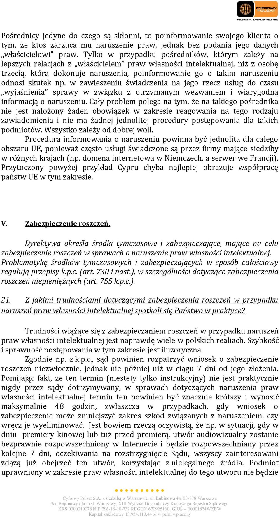 odnosi skutek np. w zawieszeniu świadczenia na jego rzecz usług do czasu wyjaśnienia sprawy w związku z otrzymanym wezwaniem i wiarygodną informacją o naruszeniu.