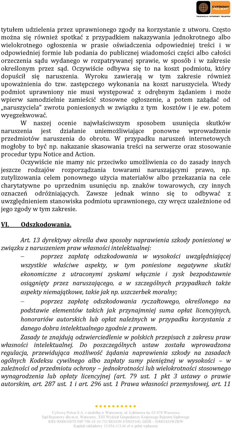 wiadomości części albo całości orzeczenia sądu wydanego w rozpatrywanej sprawie, w sposób i w zakresie określonym przez sąd. Oczywiście odbywa się to na koszt podmiotu, który dopuścił się naruszenia.