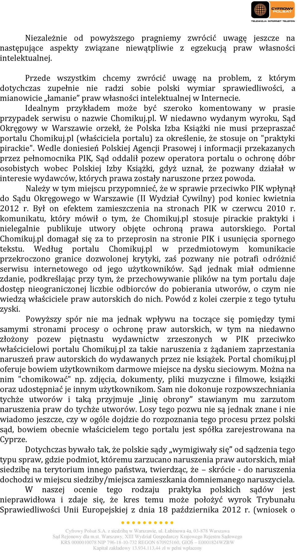 Idealnym przykładem może być szeroko komentowany w prasie przypadek serwisu o nazwie Chomikuj.pl.