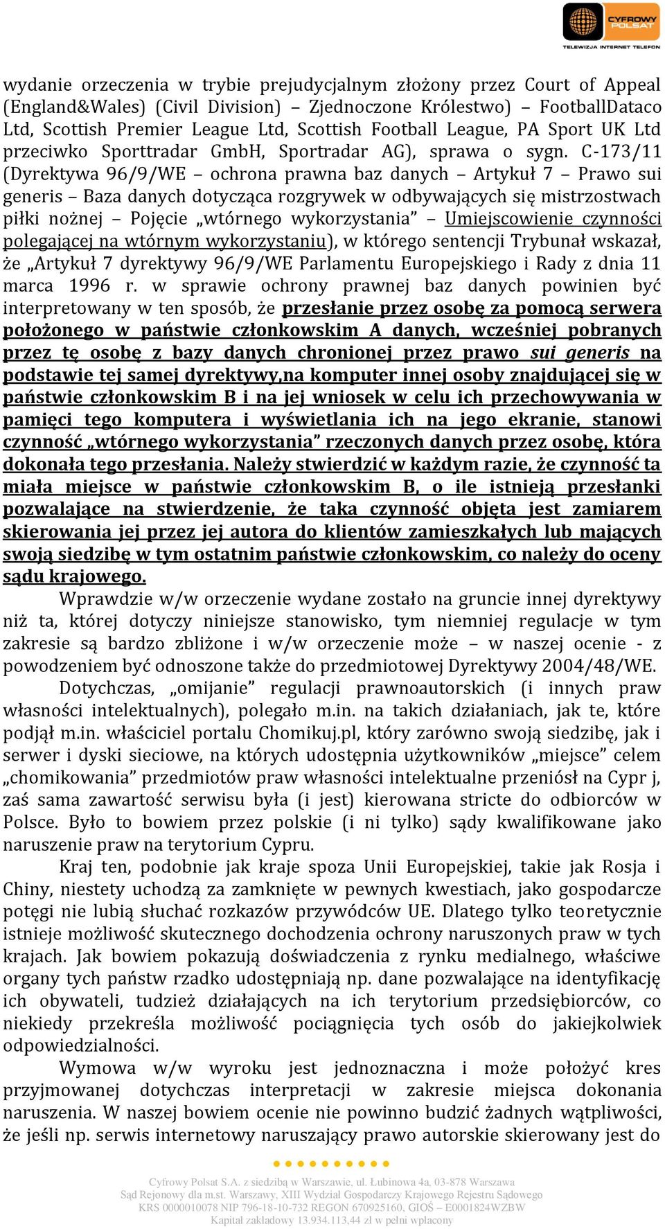 C-173/11 (Dyrektywa 96/9/WE ochrona prawna baz danych Artykuł 7 Prawo sui generis Baza danych dotycząca rozgrywek w odbywających się mistrzostwach piłki nożnej Pojęcie wtórnego wykorzystania