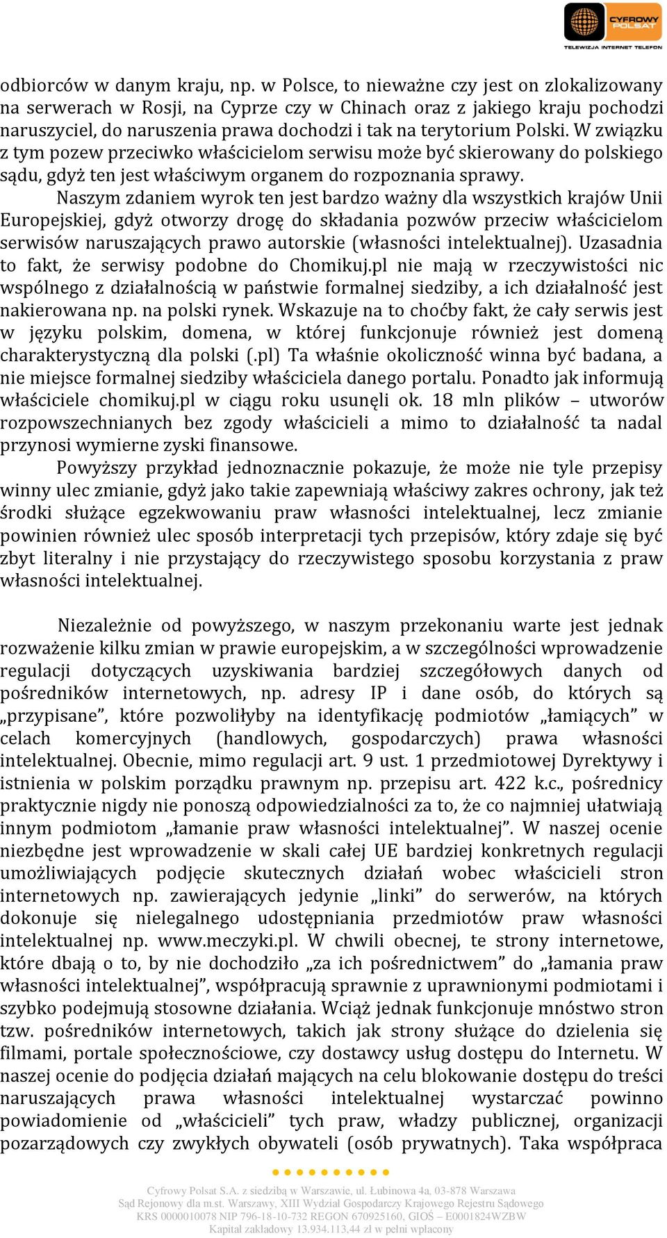 W związku z tym pozew przeciwko właścicielom serwisu może być skierowany do polskiego sądu, gdyż ten jest właściwym organem do rozpoznania sprawy.