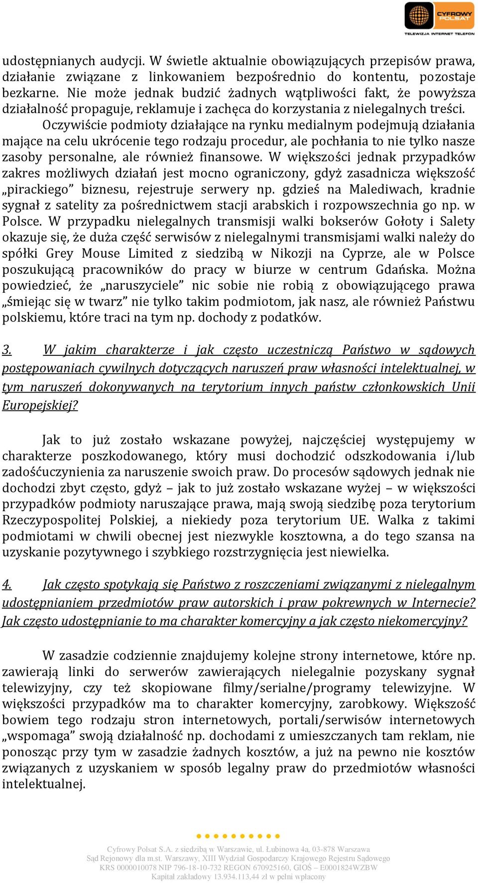 Oczywiście podmioty działające na rynku medialnym podejmują działania mające na celu ukrócenie tego rodzaju procedur, ale pochłania to nie tylko nasze zasoby personalne, ale również finansowe.