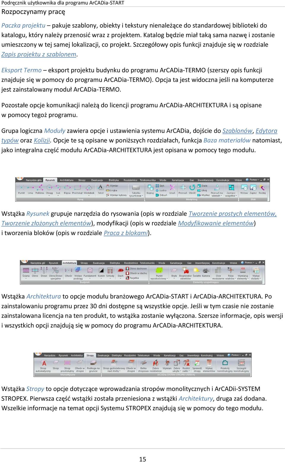 Eksport Termo eksport projektu budynku do programu ArCADia-TERMO (szerszy opis funkcji znajduje się w pomocy do programu ArCADia-TERMO).